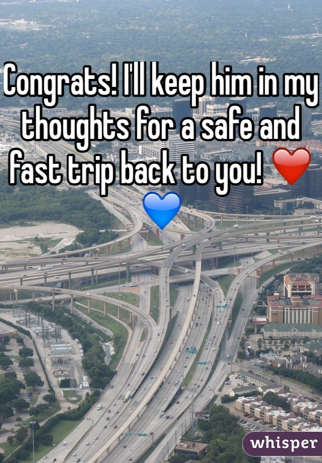 Congrats! I'll keep him in my thoughts for a safe and fast trip back to you! ❤️💙