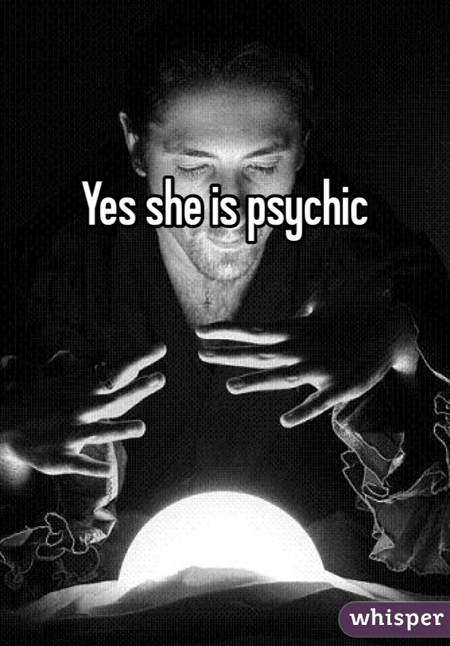 Yes she is psychic 