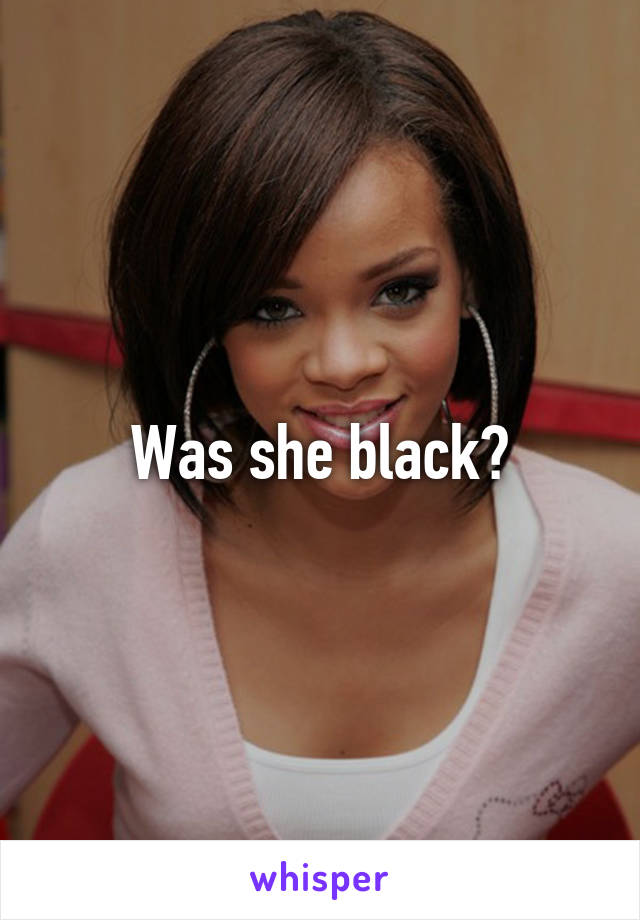 Was she black?
