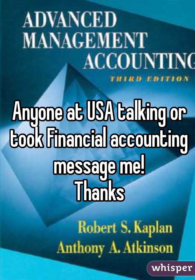 Anyone at USA talking or took Financial accounting message me!
Thanks
