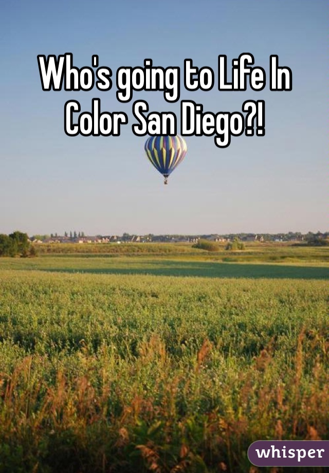 Who's going to Life In Color San Diego?!

