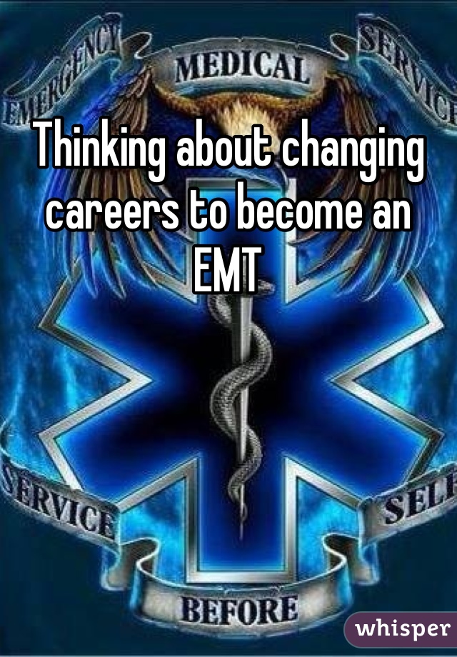 Thinking about changing careers to become an EMT 