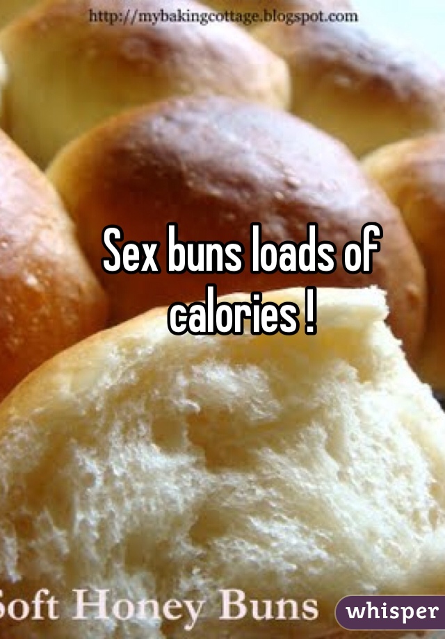 Sex buns loads of calories !