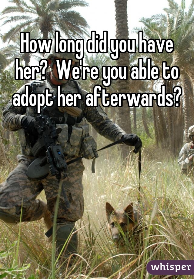 How long did you have her?  We're you able to adopt her afterwards?