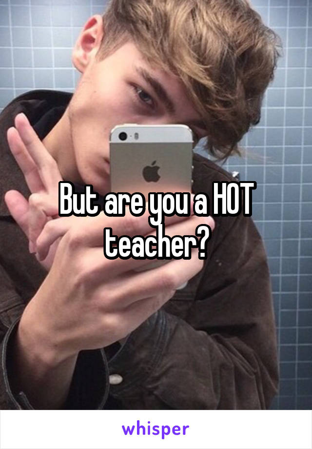 But are you a HOT teacher?