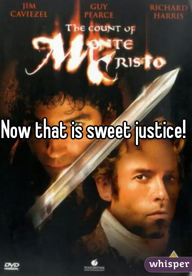 Now that is sweet justice! 