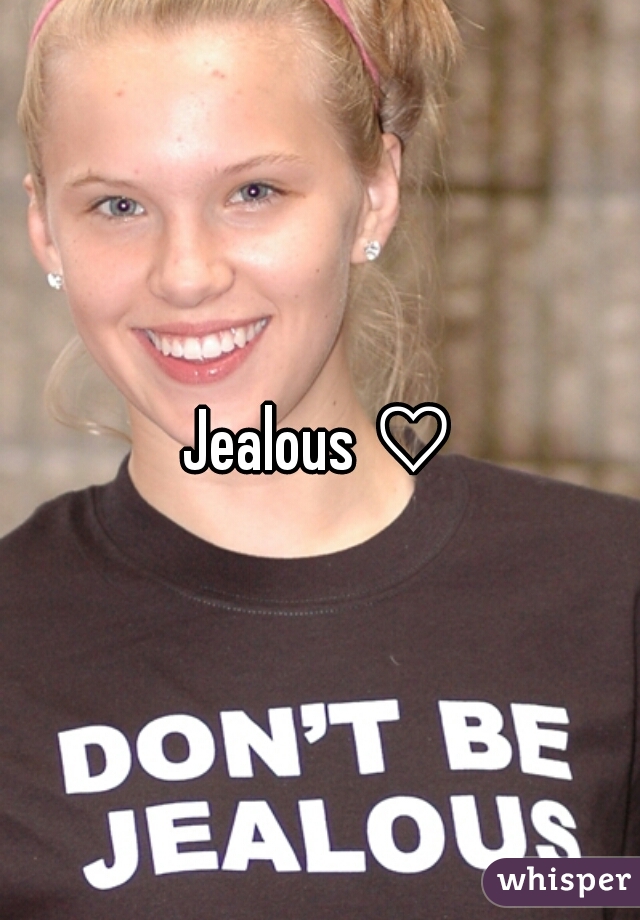 Jealous ♡