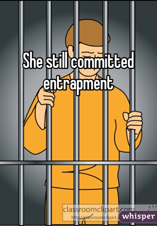 She still committed entrapment