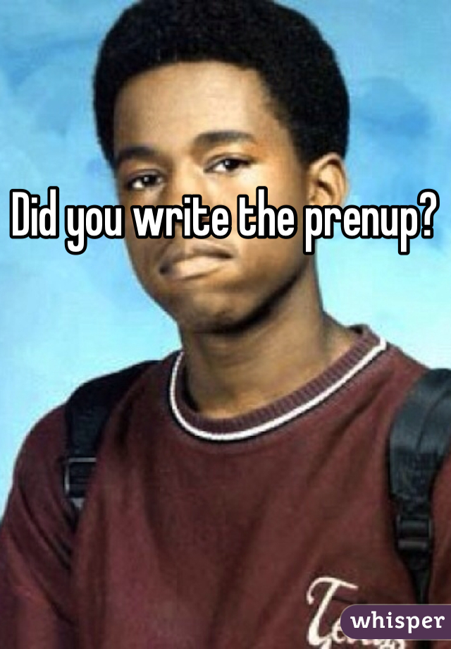 Did you write the prenup?