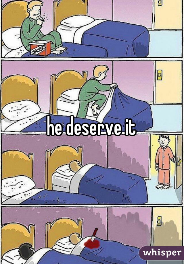 he deserve it
