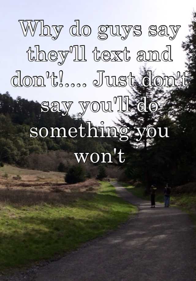 why-do-guys-say-they-ll-text-and-don-t-just-don-t-say-you-ll-do