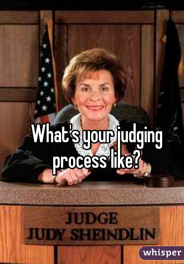 What's your judging process like?