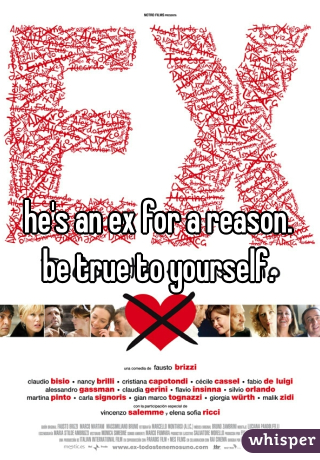he's an ex for a reason.
be true to yourself.