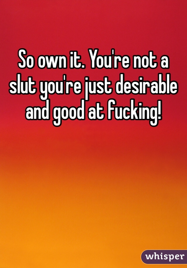 So own it. You're not a slut you're just desirable and good at fucking! 