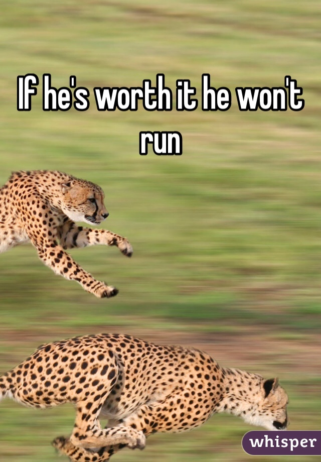 If he's worth it he won't run