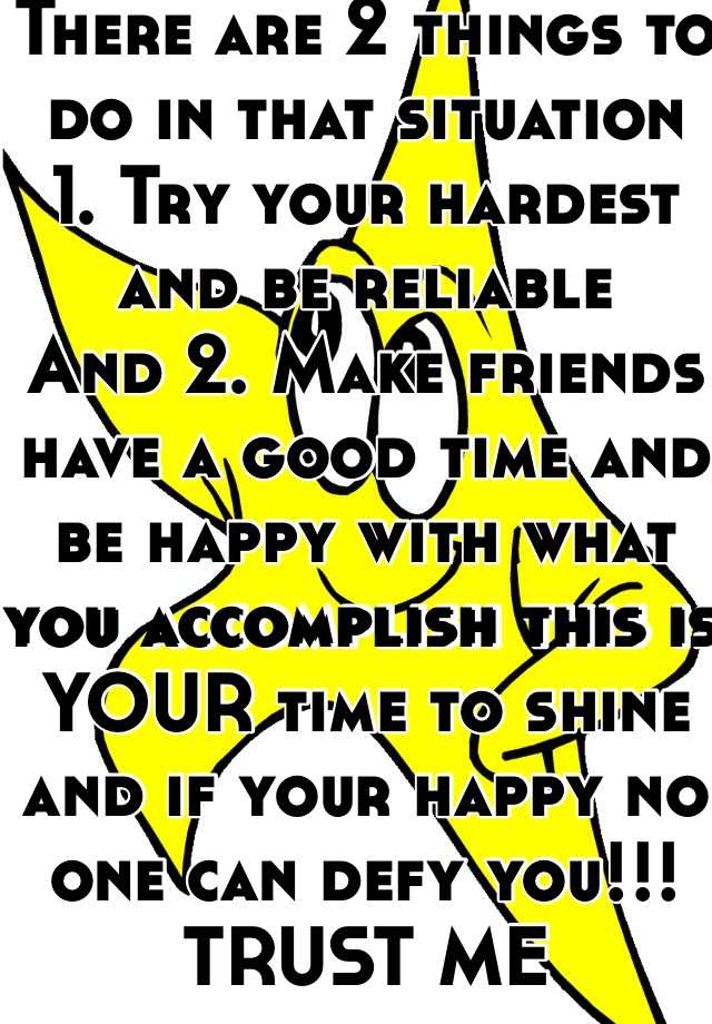 there-are-2-things-to-do-in-that-situation-1-try-your-hardest-and-be