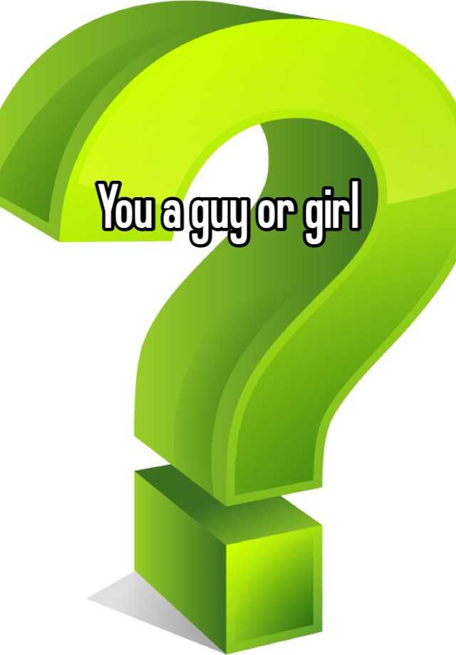 you-a-guy-or-girl