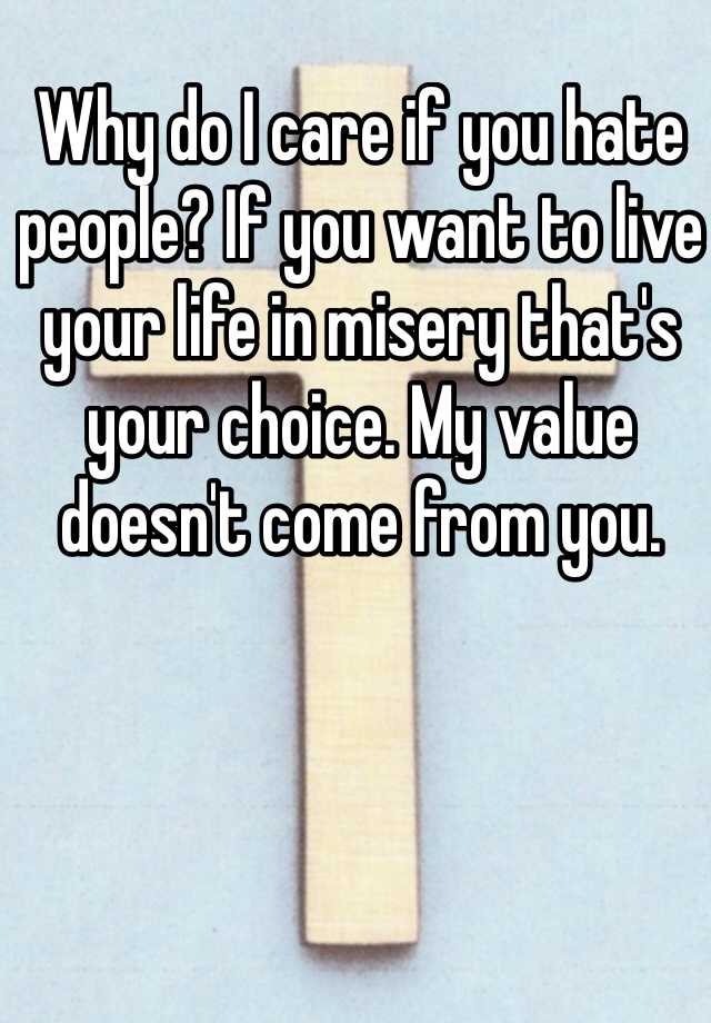 why-do-i-care-if-you-hate-people-if-you-want-to-live-your-life-in