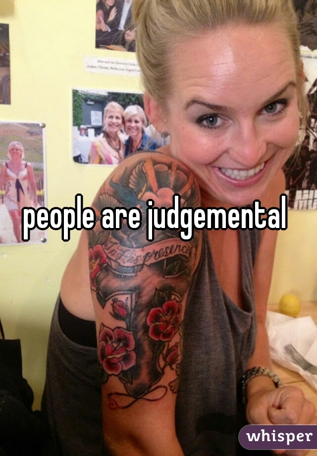 people are judgemental 