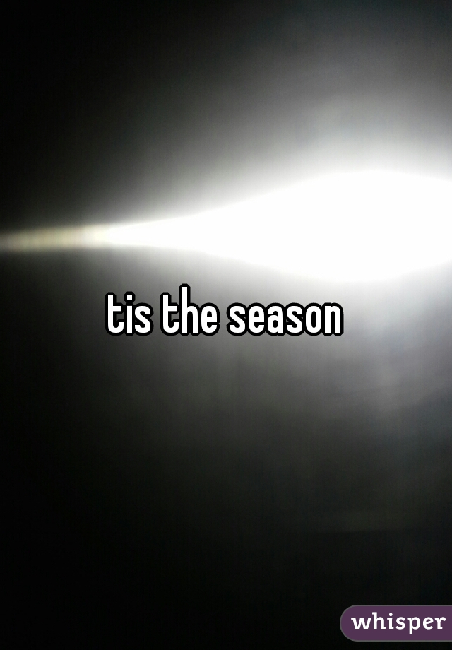 tis the season
