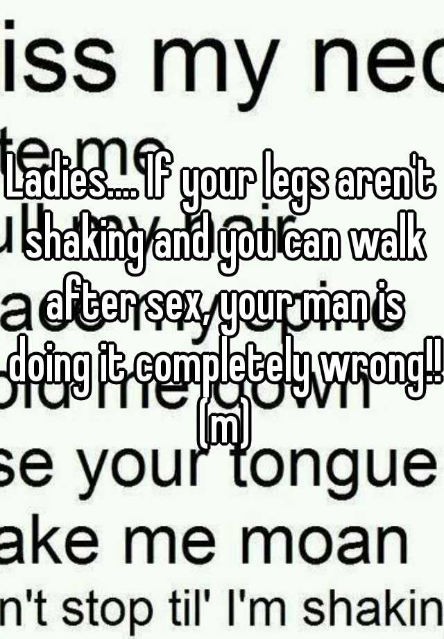 Ladies If Your Legs Arent Shaking And You Can Walk After Sex Your Man Is Doing It 5951