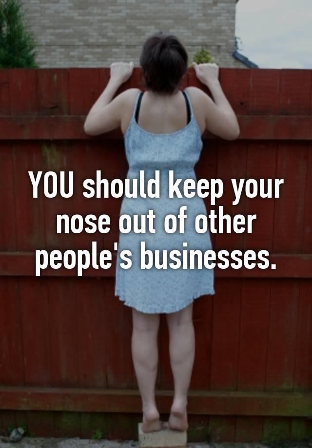 Keep Your Nose Out Meaning In English