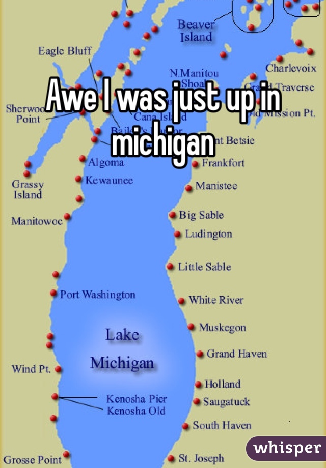 Awe I was just up in michigan