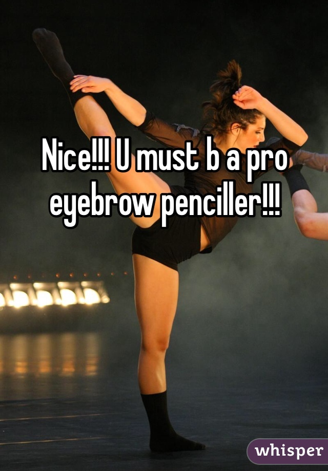Nice!!! U must b a pro eyebrow penciller!!!