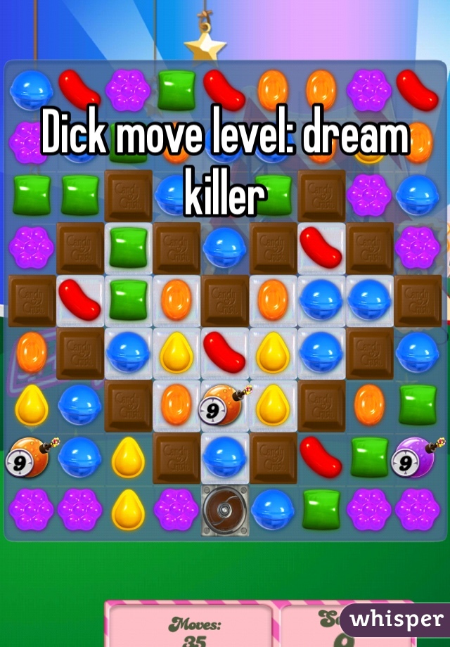 Dick move level: dream killer