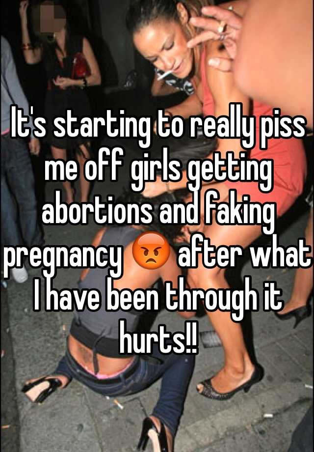 It's starting to really piss me off girls getting abortions and faking pregnancy 😡 after what I have been through it hurts!! 