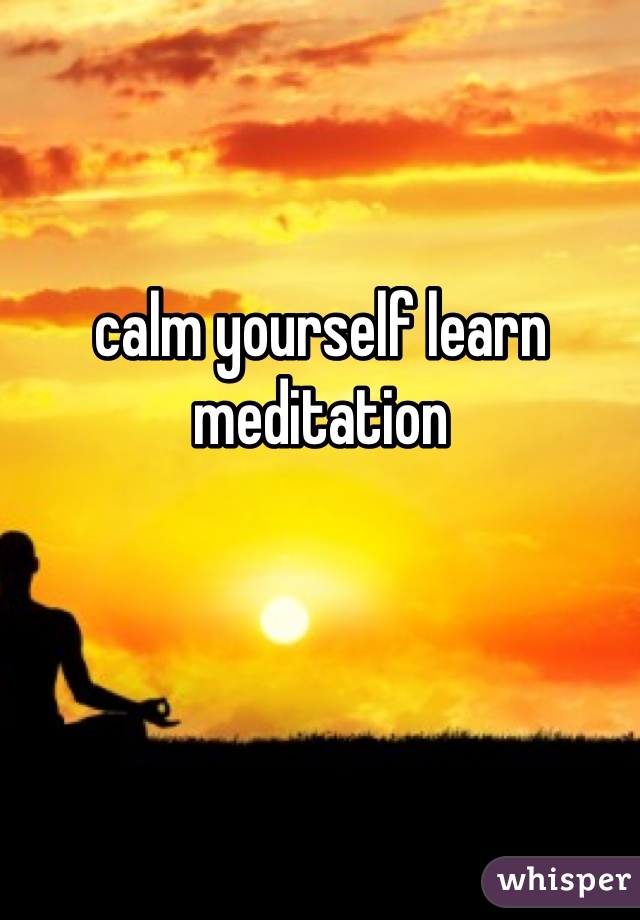 calm yourself learn meditation 