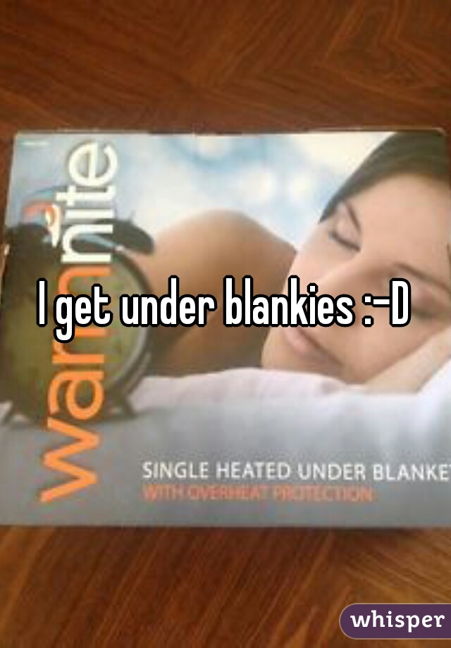 I get under blankies :-D