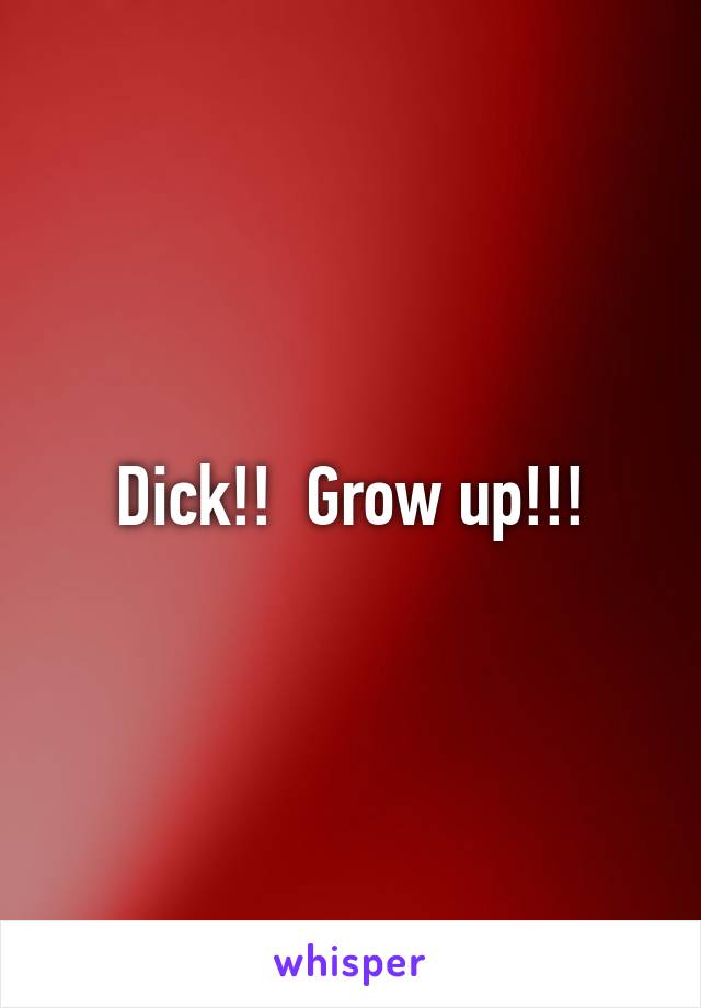 Dick!!  Grow up!!!