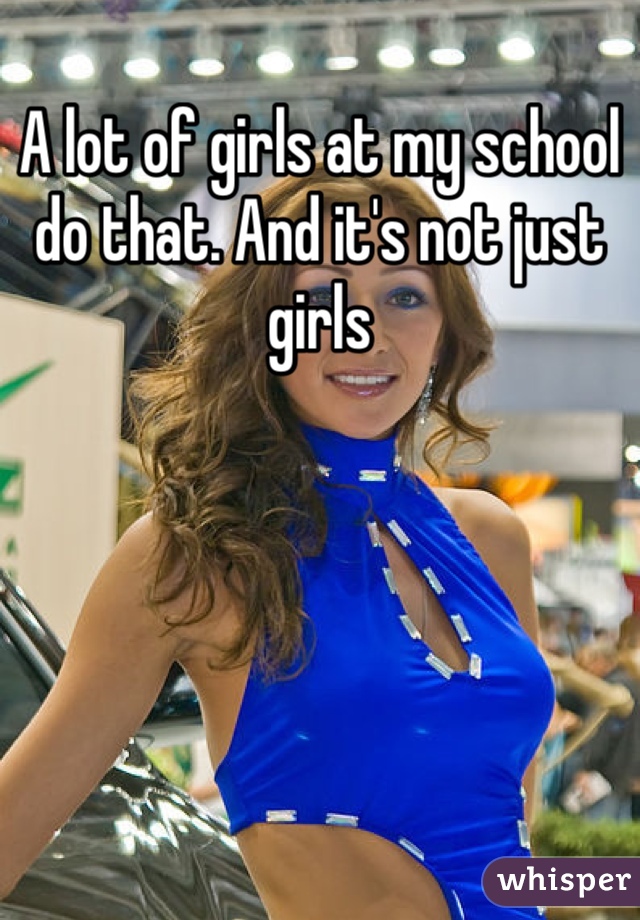 A lot of girls at my school do that. And it's not just girls