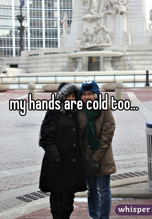 my hands are cold too... 