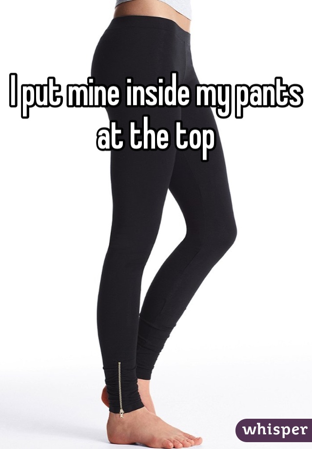 I put mine inside my pants at the top