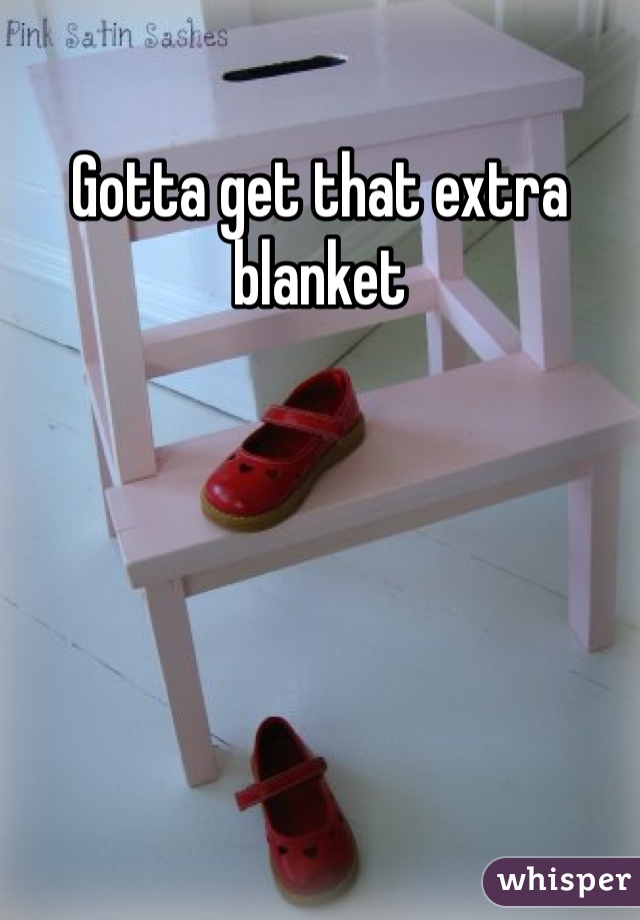 Gotta get that extra blanket