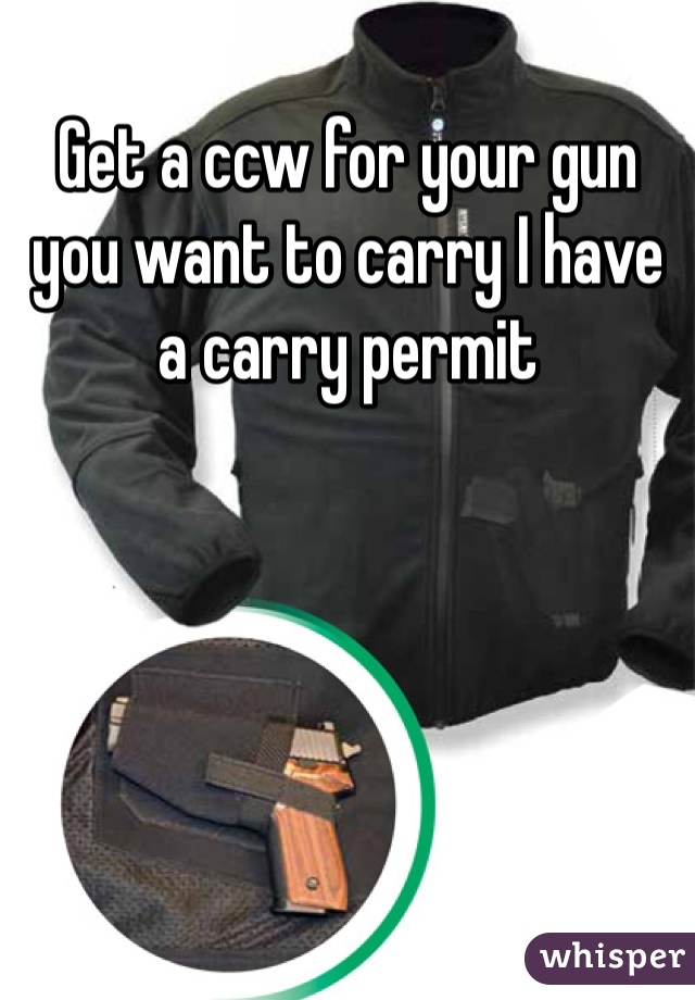 Get a ccw for your gun you want to carry I have a carry permit 