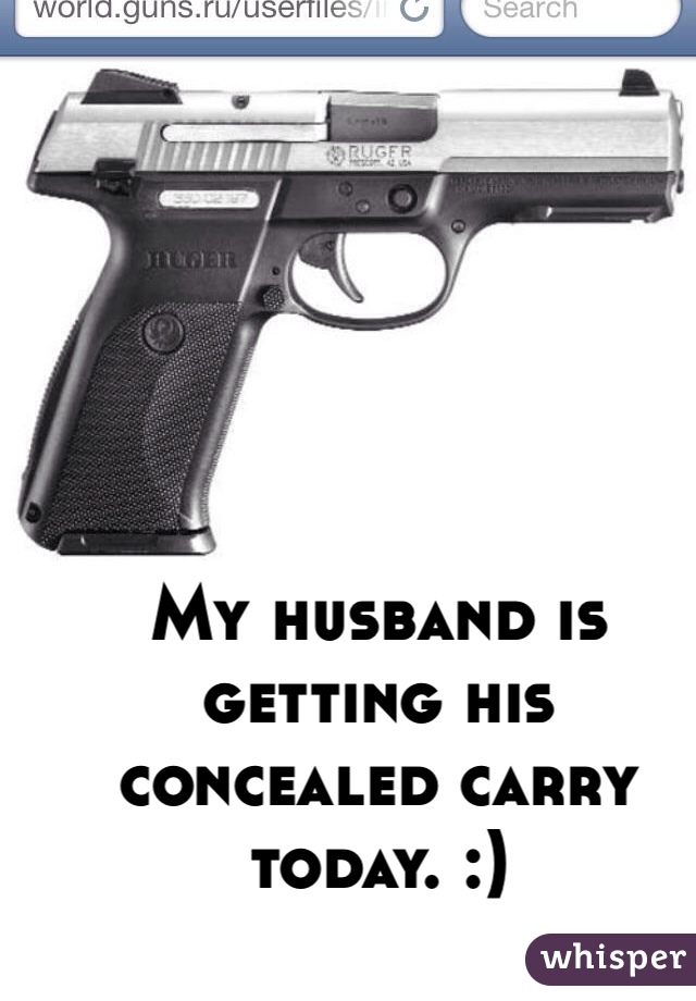 My husband is getting his concealed carry today. :)