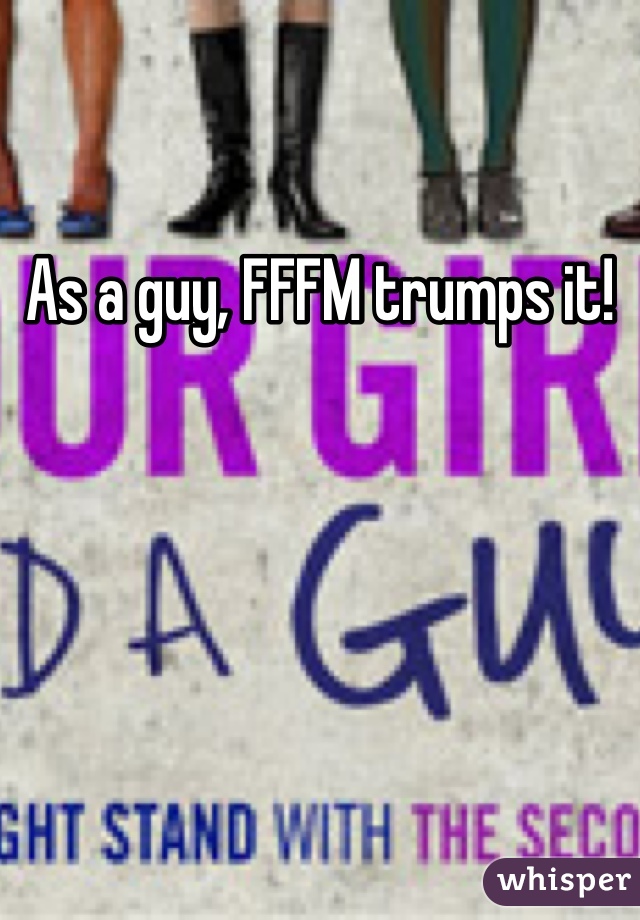 As a guy, FFFM trumps it! 