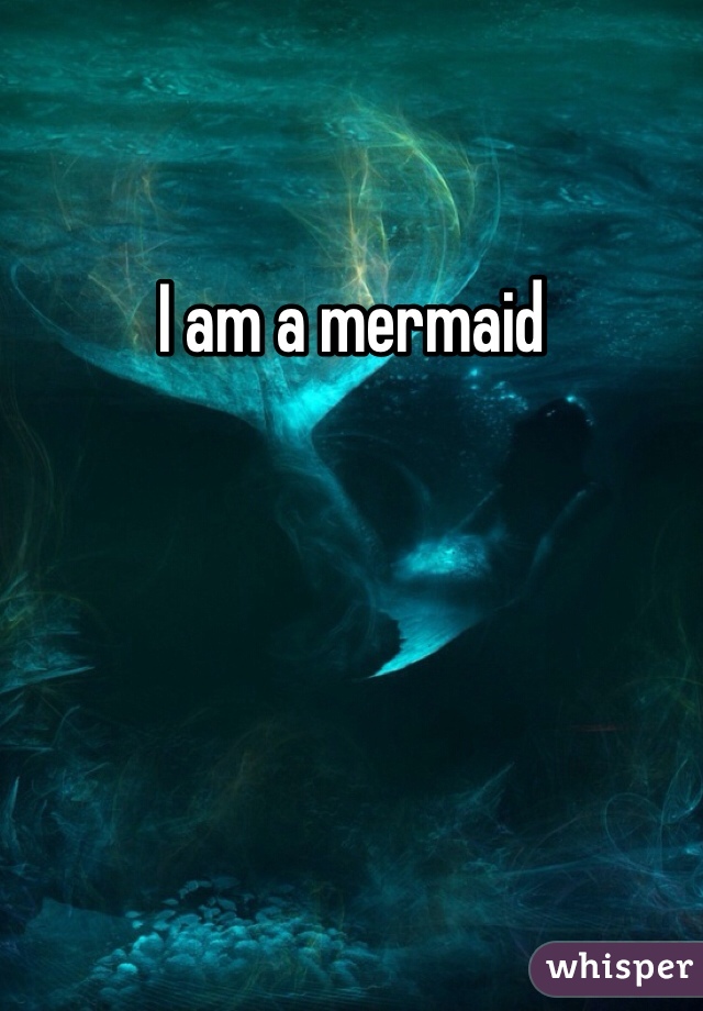 I am a mermaid