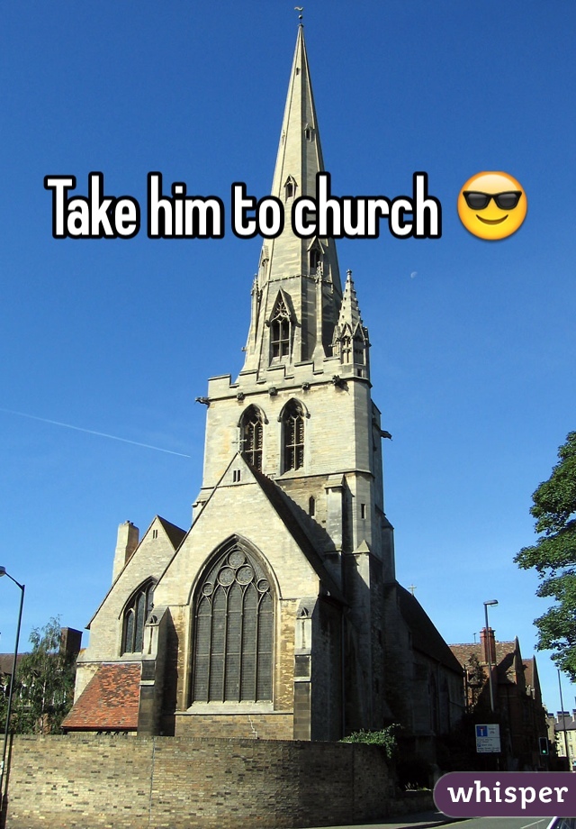 Take him to church 😎