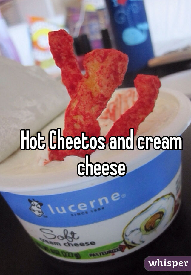 Hot Cheetos and cream cheese 