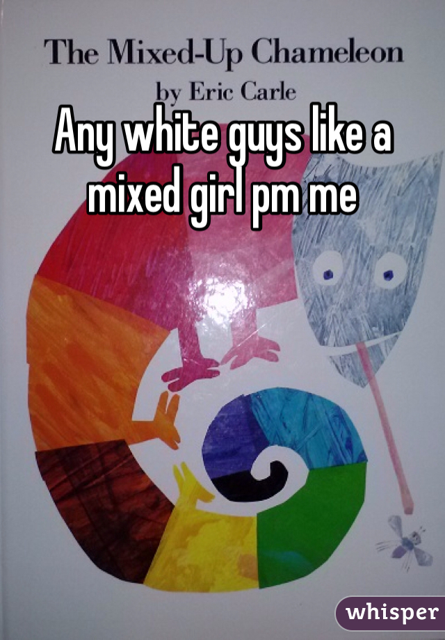 Any white guys like a  mixed girl pm me 