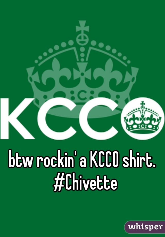 btw rockin' a KCCO shirt.  #Chivette