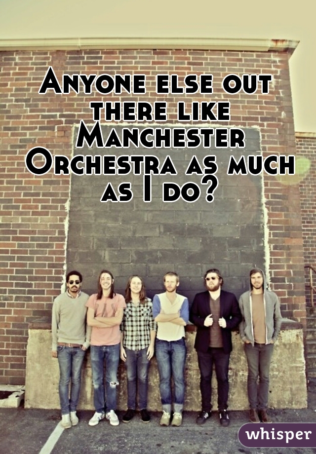 Anyone else out there like Manchester Orchestra as much as I do?