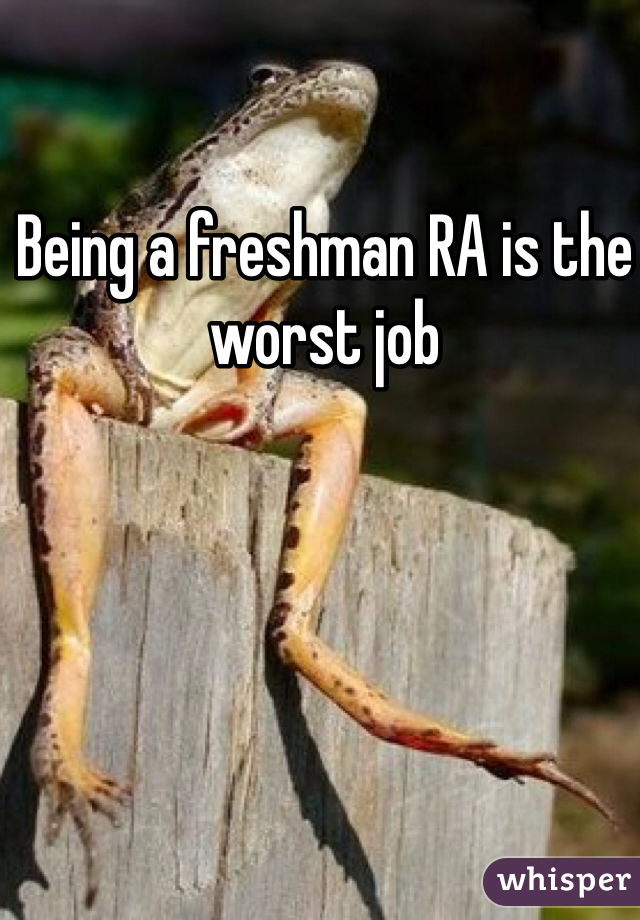 Being a freshman RA is the worst job