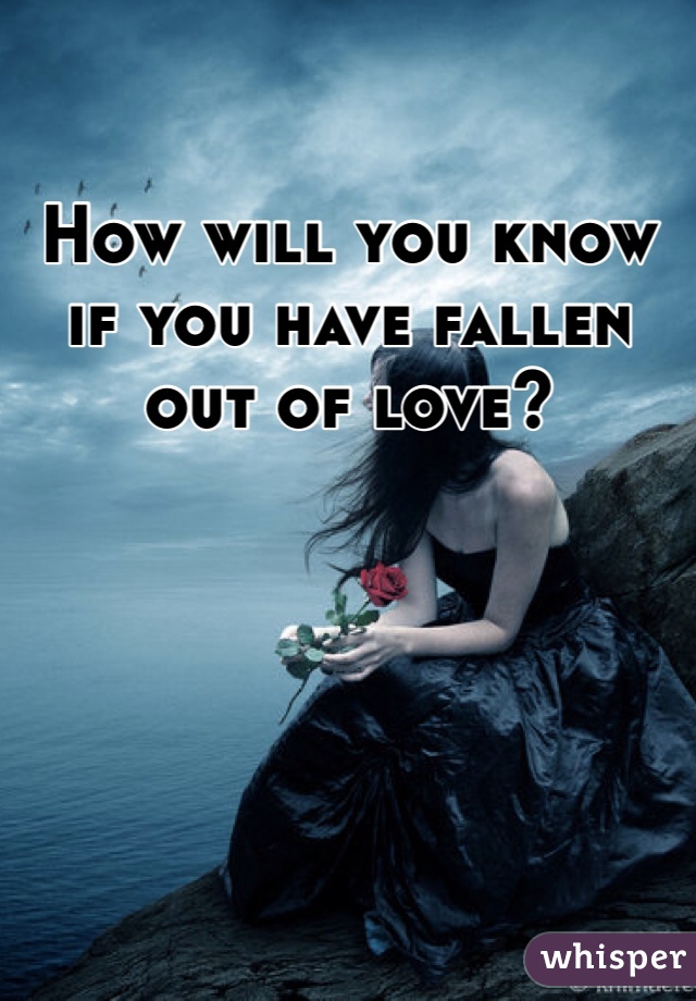 How will you know if you have fallen out of love?