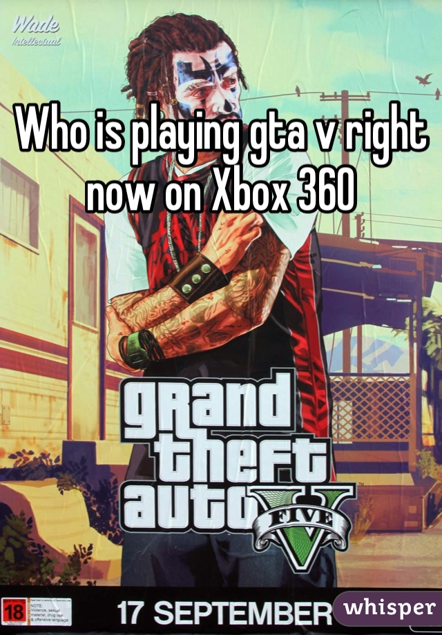 Who is playing gta v right now on Xbox 360