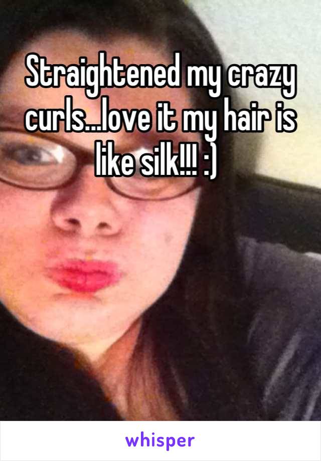 Straightened my crazy curls...love it my hair is like silk!!! :) 